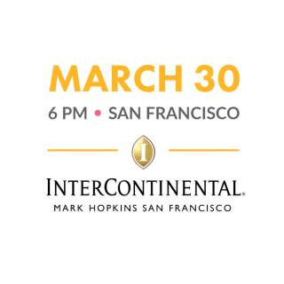 March 30, 6PM, San Francisco. InterContinental Mark Hopkins San Francisco